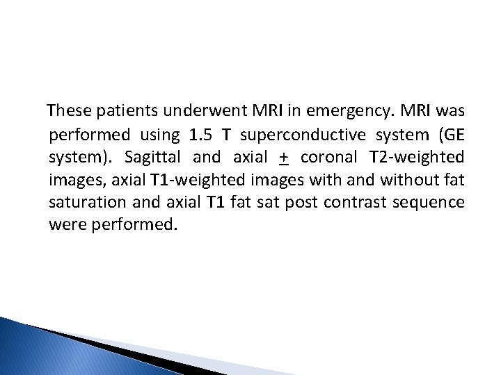 These patients underwent MRI in emergency. MRI was performed using 1. 5 T superconductive