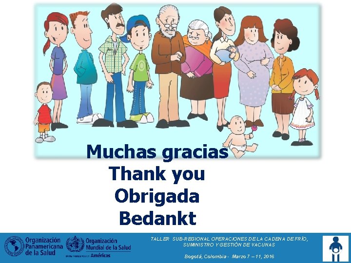 Muchas gracias Thank you Obrigada Bedankt TALLER SUB-REGIONAL OPERACIONES DE LA CADENA DE FRÍO,