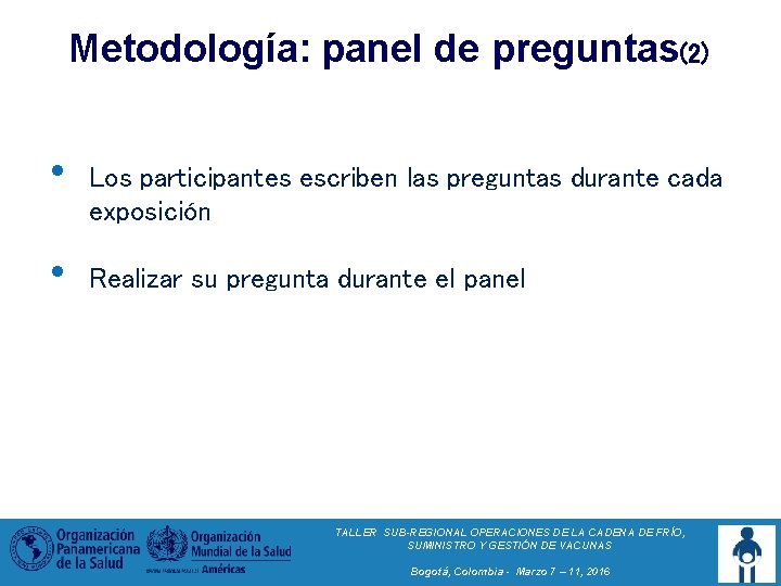 Metodología: panel de preguntas(2) • • Los participantes escriben las preguntas durante cada exposición