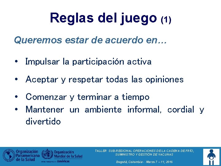 Reglas del juego (1) Queremos estar de acuerdo en… • Impulsar la participación activa