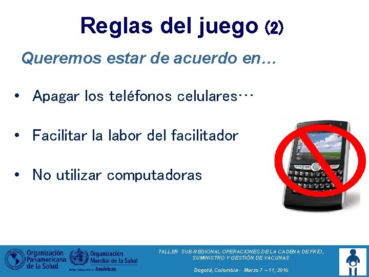 Reglas del juego (2) Queremos estar de acuerdo en… • Apagar los teléfonos celulares…