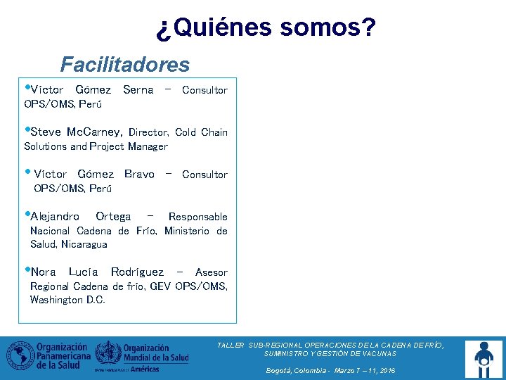 ¿Quiénes somos? Facilitadores • Víctor Gómez Serna – Consultor • Steve Mc. Carney, Director,