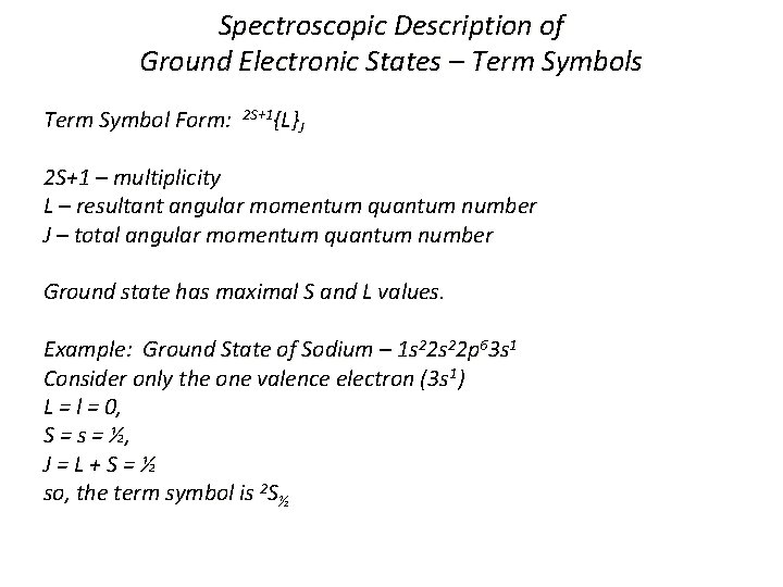 Spectroscopic Description of Ground Electronic States – Term Symbols Term Symbol Form: 2 S+1{L}