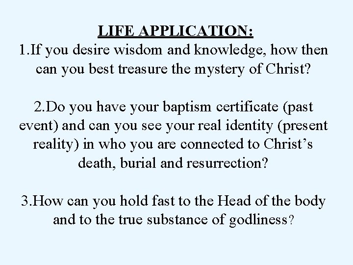  LIFE APPLICATION: 1. If you desire wisdom and knowledge, how then can you