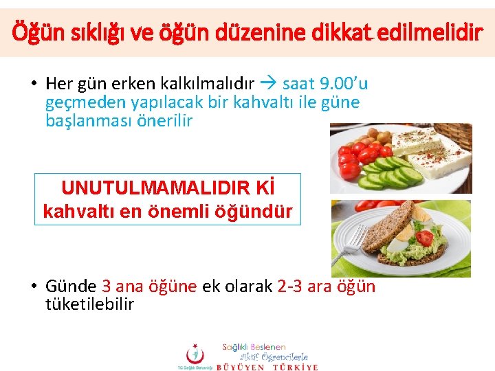 Öğün sıklığı ve öğün düzenine dikkat edilmelidir • Her gün erken kalkılmalıdır saat 9.