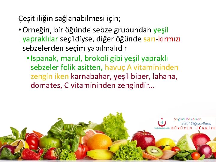 Çeşitliliğin sağlanabilmesi için; • Örneğin; bir öğünde sebze grubundan yeşil yapraklılar seçildiyse, diğer öğünde