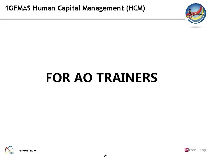 1 GFMAS Human Capital Management (HCM) FOR AO TRAINERS 1 GFMAS_HCM 36 