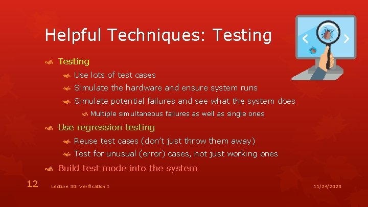 Helpful Techniques: Testing Use lots of test cases Simulate the hardware and ensure system