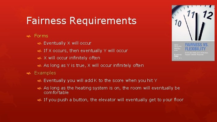 Fairness Requirements Forms Eventually X will occur If X occurs, then eventually Y will