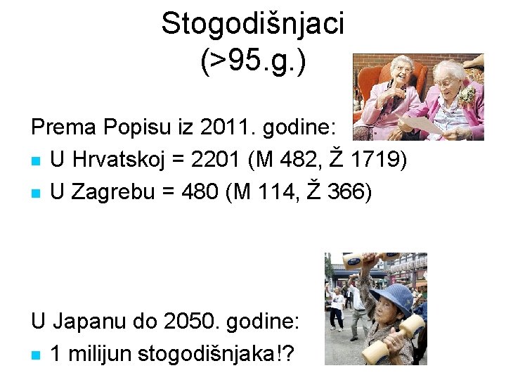 Stogodišnjaci (>95. g. ) Prema Popisu iz 2011. godine: n U Hrvatskoj = 2201