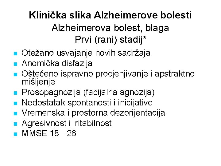 Klinička slika Alzheimerove bolesti Alzheimerova bolest, blaga Prvi (rani) stadij* n n n n