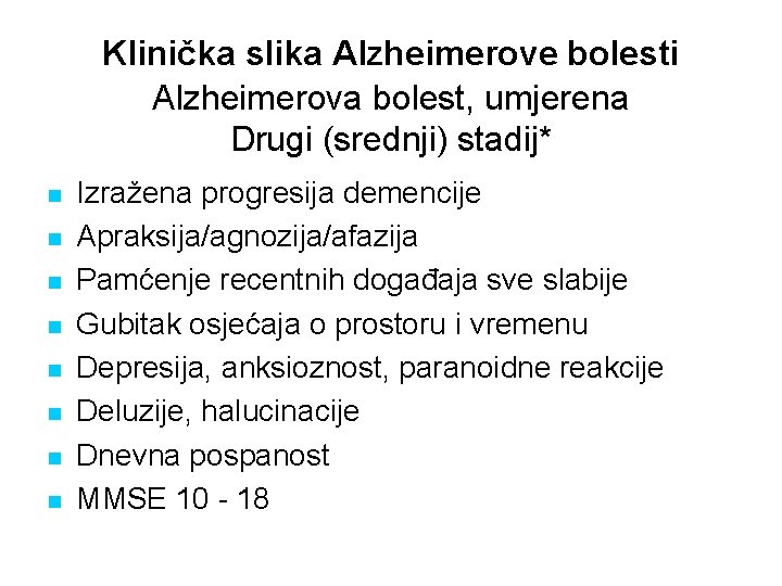 Klinička slika Alzheimerove bolesti Alzheimerova bolest, umjerena Drugi (srednji) stadij* n n n n