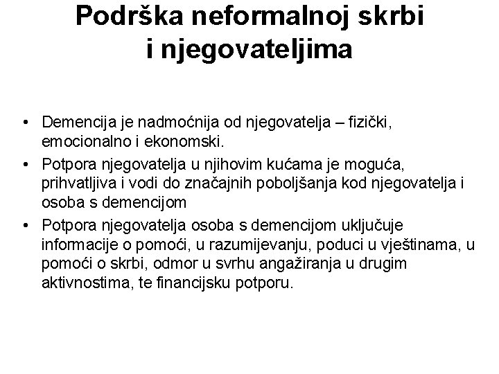 Podrška neformalnoj skrbi i njegovateljima • Demencija je nadmoćnija od njegovatelja – fizički, emocionalno