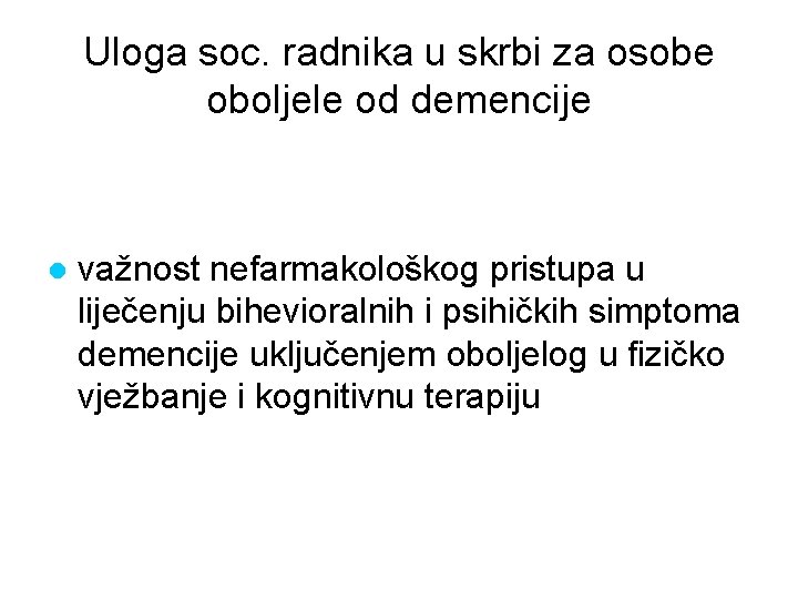 Uloga soc. radnika u skrbi za osobe oboljele od demencije l važnost nefarmakološkog pristupa