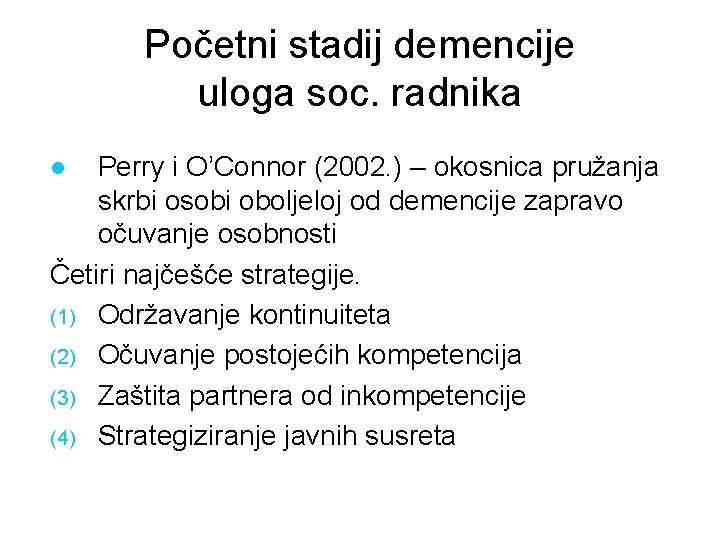 Početni stadij demencije uloga soc. radnika Perry i O’Connor (2002. ) – okosnica pružanja