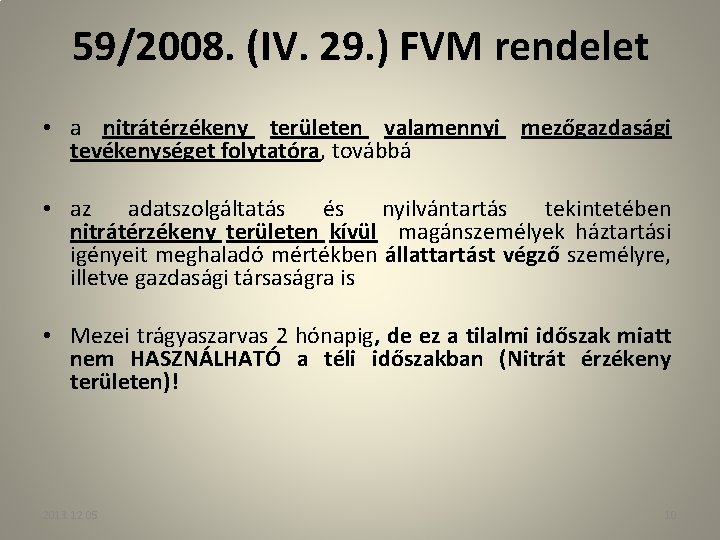 59/2008. (IV. 29. ) FVM rendelet • a nitrátérzékeny területen valamennyi mezőgazdasági tevékenységet folytatóra,