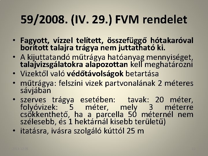 59/2008. (IV. 29. ) FVM rendelet • Fagyott, vízzel telített, összefüggő hótakaróval borított talajra