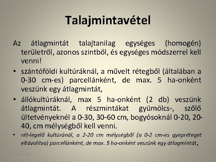 Talajmintavétel Az átlagmintát talajtanilag egységes (homogén) területről, azonos szintből, és egységes módszerrel kell venni!