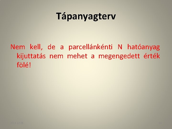 Tápanyagterv Nem kell, de a parcellánkénti N hatóanyag kijuttatás nem mehet a megengedett érték