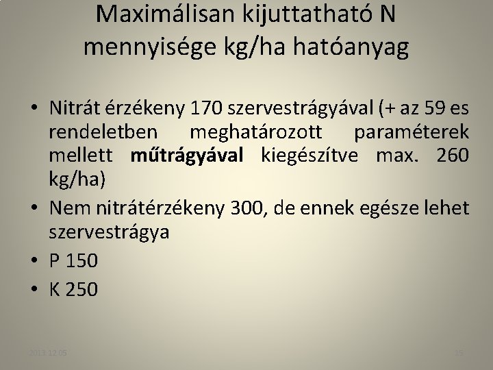 Maximálisan kijuttatható N mennyisége kg/ha hatóanyag • Nitrát érzékeny 170 szervestrágyával (+ az 59