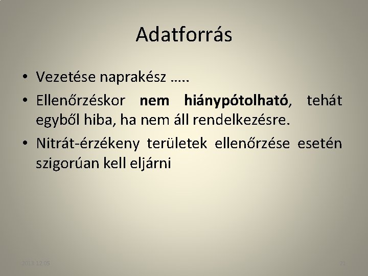 Adatforrás • Vezetése naprakész …. . • Ellenőrzéskor nem hiánypótolható, tehát egyből hiba, ha