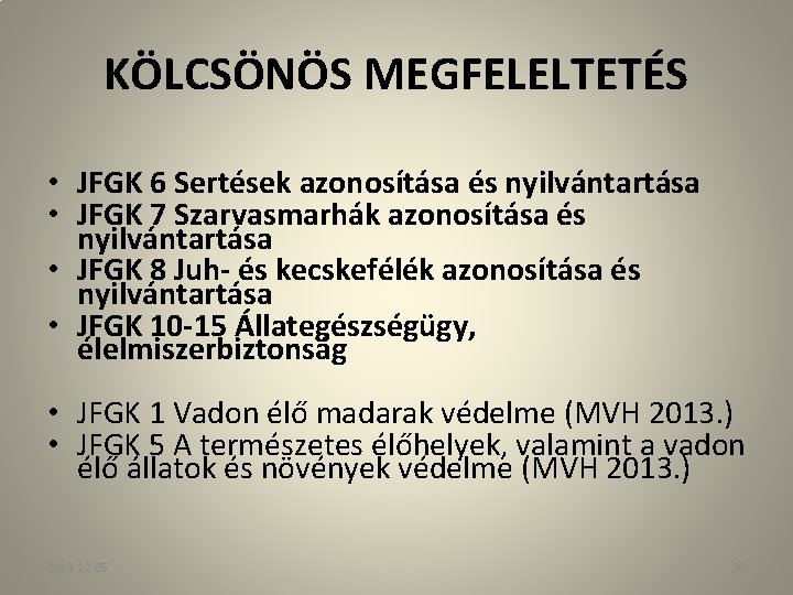 KÖLCSÖNÖS MEGFELELTETÉS • JFGK 6 Sertések azonosítása és nyilvántartása • JFGK 7 Szarvasmarhák azonosítása