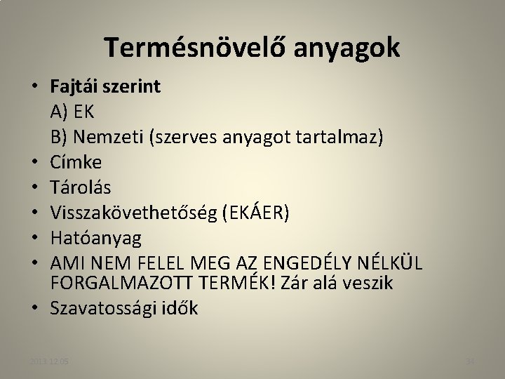 Termésnövelő anyagok • Fajtái szerint A) EK B) Nemzeti (szerves anyagot tartalmaz) • Címke