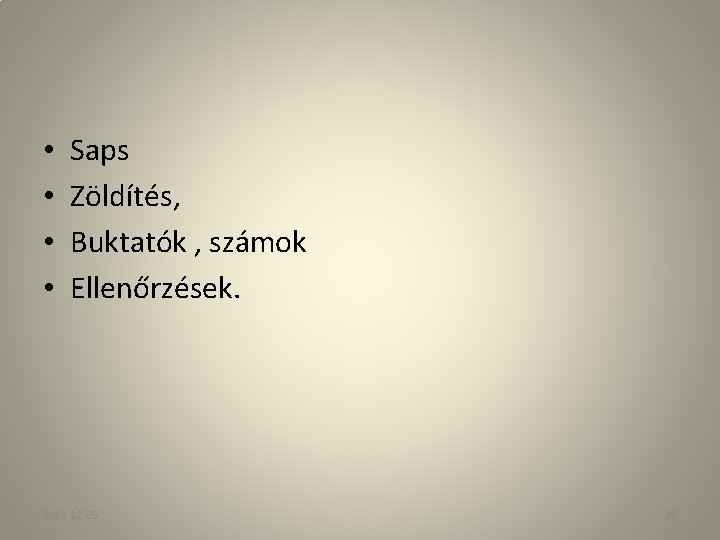  • • Saps Zöldítés, Buktatók , számok Ellenőrzések. 2013. 12. 05 39 