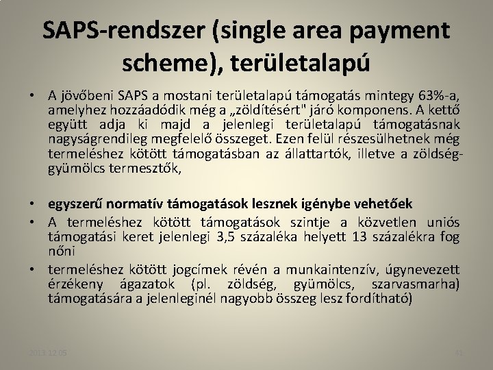 SAPS-rendszer (single area payment scheme), területalapú • A jövőbeni SAPS a mostani területalapú támogatás