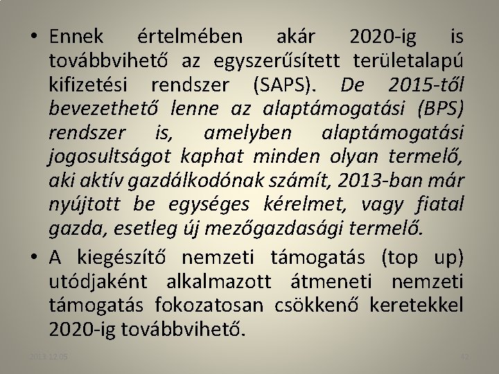  • Ennek értelmében akár 2020 -ig is továbbvihető az egyszerűsített területalapú kifizetési rendszer