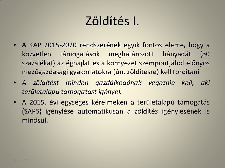 Zöldítés I. • A KAP 2015 -2020 rendszerének egyik fontos eleme, hogy a közvetlen