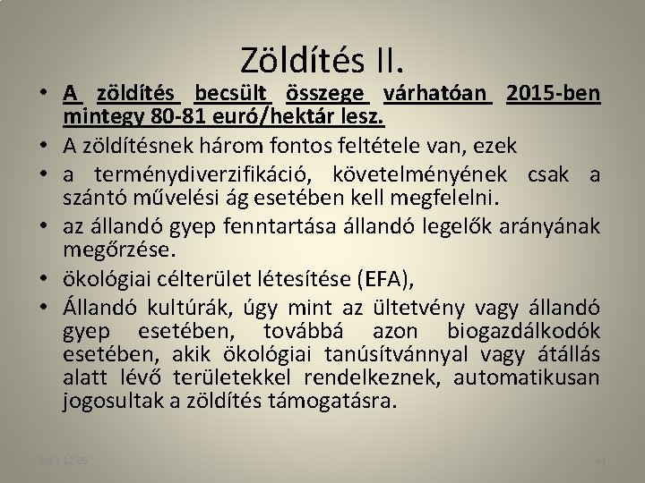 Zöldítés II. • A zöldítés becsült összege várhatóan 2015 -ben mintegy 80 -81 euró/hektár