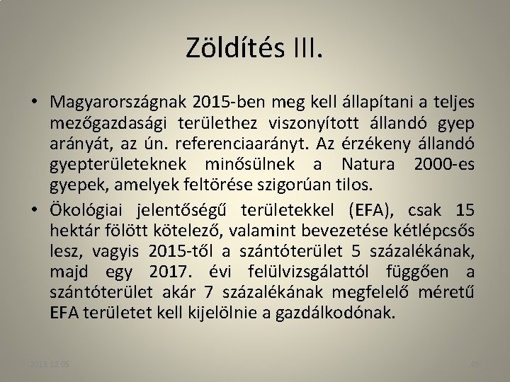 Zöldítés III. • Magyarországnak 2015 -ben meg kell állapítani a teljes mezőgazdasági területhez viszonyított