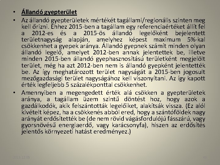  • Állandó gyepterület • Az állandó gyepterületek mértékét tagállami/regionális szinten meg kell őrizni.