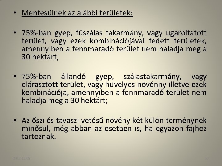  • Mentesülnek az alábbi területek: • 75%-ban gyep, fűszálas takarmány, vagy ugaroltatott terület,