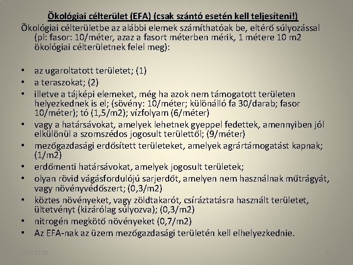  Ökológiai célterület (EFA) (csak szántó esetén kell teljesíteni!) Ökológiai célterületbe az alábbi elemek