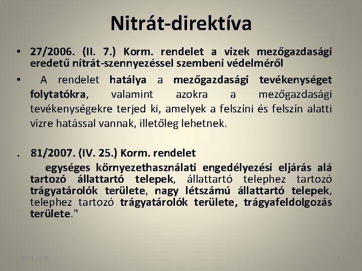 Nitrát-direktíva • 27/2006. (II. 7. ) Korm. rendelet a vizek mezőgazdasági eredetű nitrát-szennyezéssel szembeni