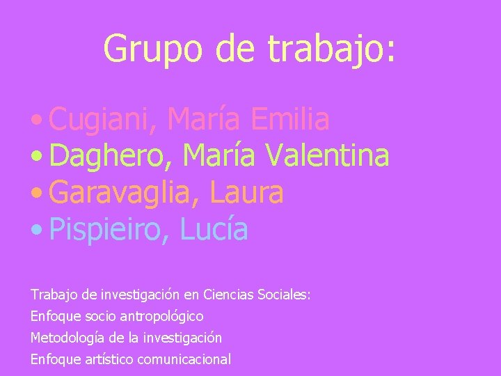 Grupo de trabajo: • Cugiani, María Emilia • Daghero, María Valentina • Garavaglia, Laura