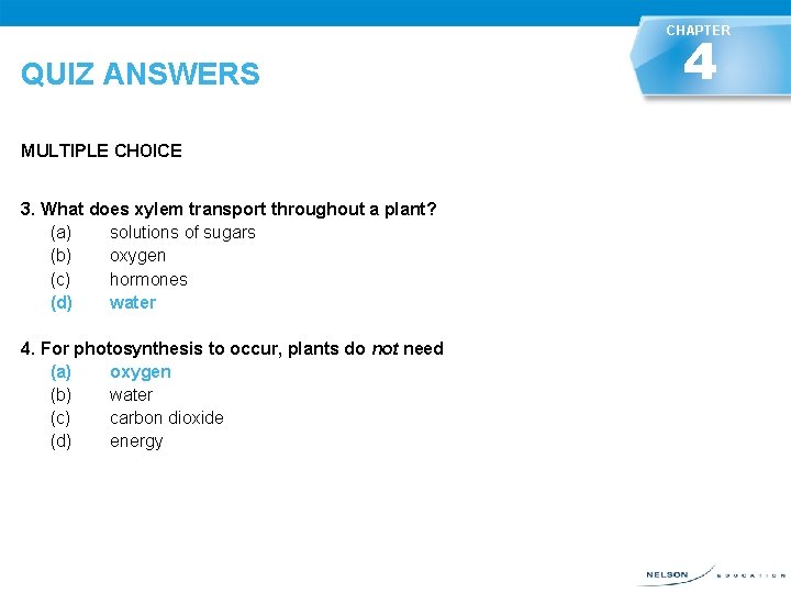 CHAPTER QUIZ ANSWERS MULTIPLE CHOICE 3. What does xylem transport throughout a plant? (a)