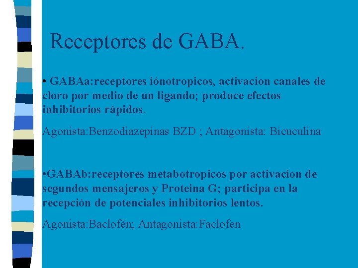 Receptores de GABA. • GABAa: receptores iónotropicos, activacion canales de cloro por medio de