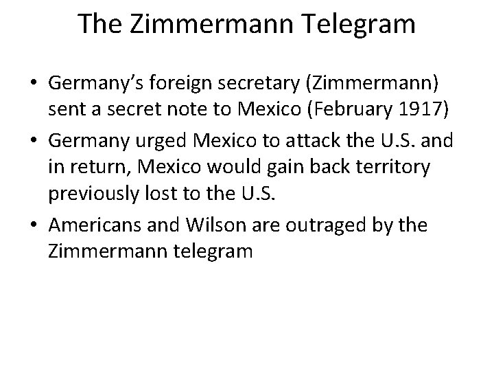 The Zimmermann Telegram • Germany’s foreign secretary (Zimmermann) sent a secret note to Mexico