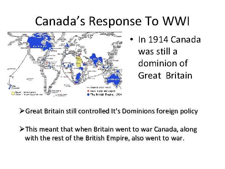 Canada’s Response To WWI • In 1914 Canada was still a dominion of Great