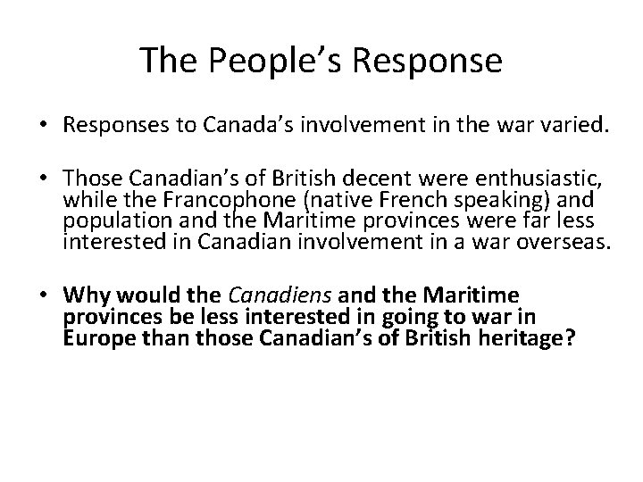 The People’s Response • Responses to Canada’s involvement in the war varied. • Those