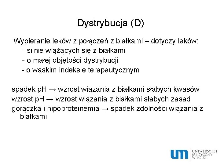 Dystrybucja (D) Wypieranie leków z połączeń z białkami – dotyczy leków: - silnie wiążących