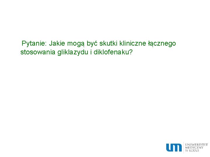 Pytanie: Jakie mogą być skutki kliniczne łącznego stosowania gliklazydu i diklofenaku? 