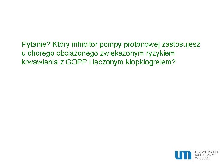 Pytanie? Który inhibitor pompy protonowej zastosujesz u chorego obciążonego zwiększonym ryzykiem krwawienia z GOPP