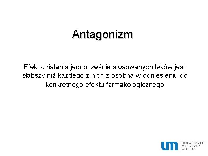 Antagonizm Efekt działania jednocześnie stosowanych leków jest słabszy niż każdego z nich z osobna