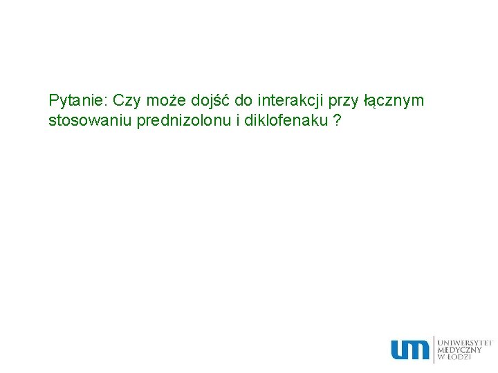 Pytanie: Czy może dojść do interakcji przy łącznym stosowaniu prednizolonu i diklofenaku ? 