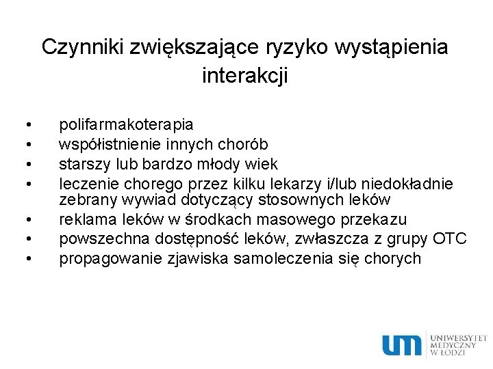 Czynniki zwiększające ryzyko wystąpienia interakcji • • polifarmakoterapia współistnienie innych chorób starszy lub bardzo