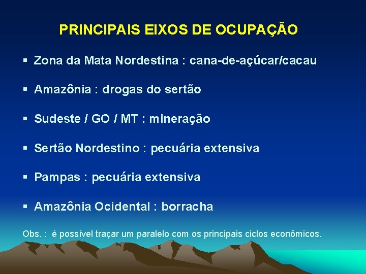 PRINCIPAIS EIXOS DE OCUPAÇÃO § Zona da Mata Nordestina : cana-de-açúcar/cacau § Amazônia :